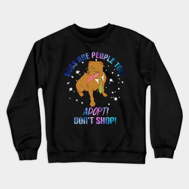 Dogs Are People Too T-Shirt For Dog Lovers Pitbull Crewneck Sweatshirt by TeeAbe